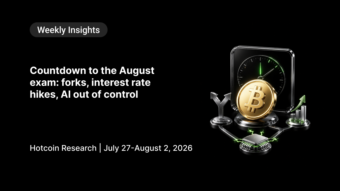 August's Biggest Test: Fork Risks, Rate Hike Expectations, and AI Safety Hotcoin Research | July 27-August 2, 2026